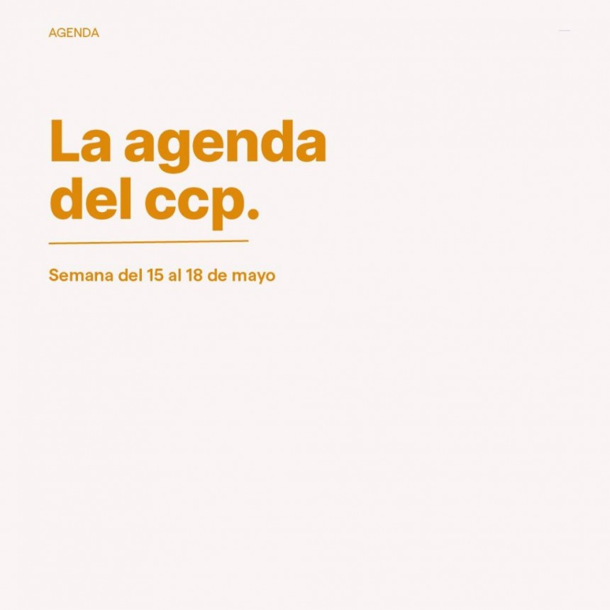 Agenda semanal del CCP del 15/5 al 18/5