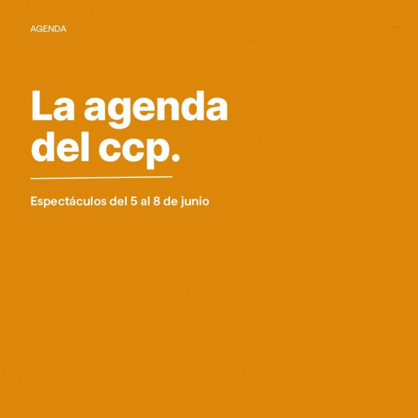Agenda de espectáculos del 5 al 8 de junio en el CCP.