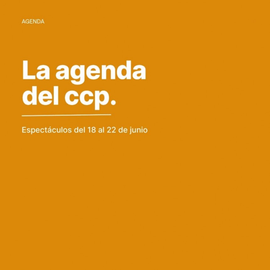 Agenda de espectáculos del 18 al 22 de junio en el CCP