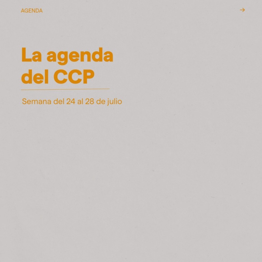 Agenda de espect&aacute;culo del 24/7 al 28/7 en el CCP