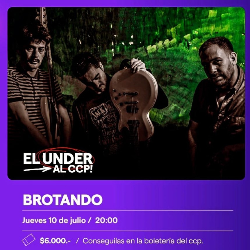 10/7: El UNDER al CCP: BROTANDO 