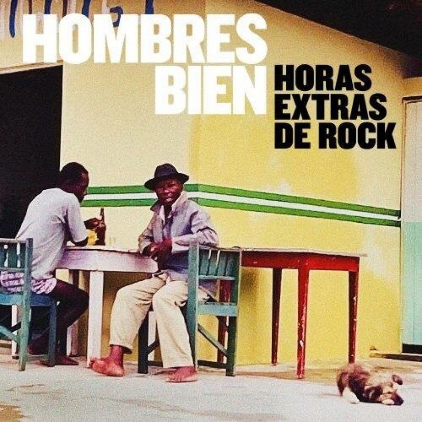 HOMBRES BIEN  PRESENTA SU PRIMER &Aacute;LBUM  &ldquo;HORAS EXTRAS DE ROCK