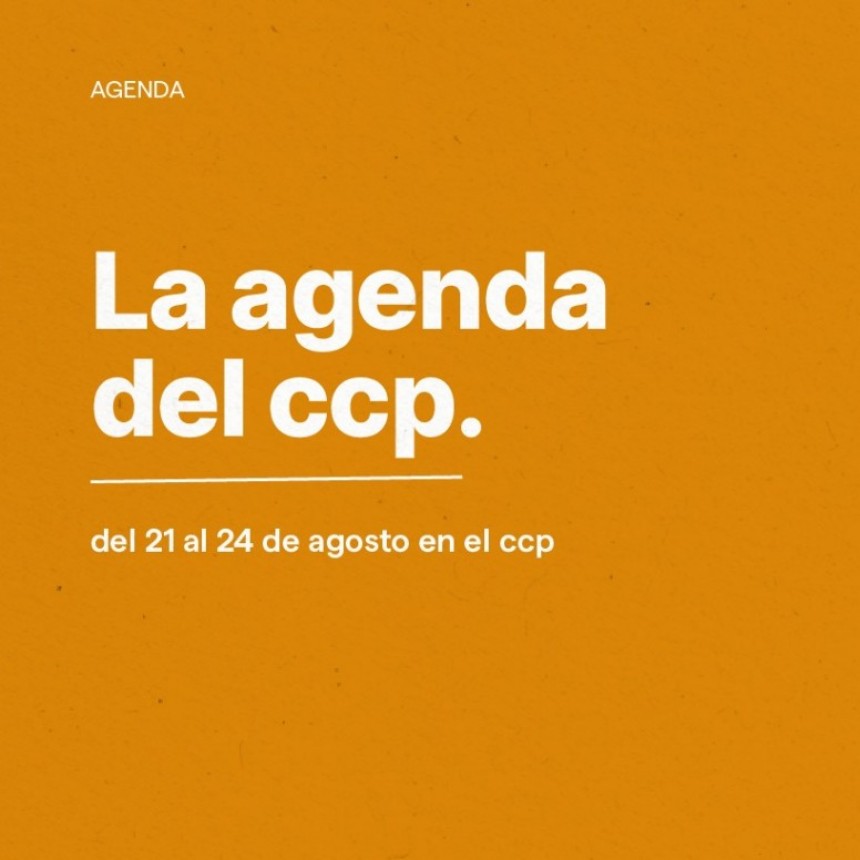 📅 Agenda de espectáculos | 21 al 24 de agosto  ✨ Música, danza y teatro en el CCP. 