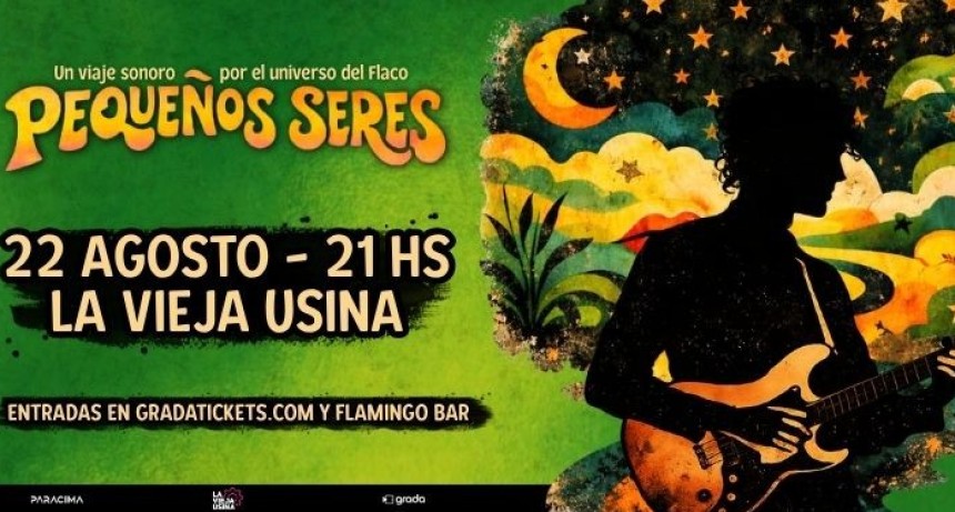 22/8- Paran&aacute;: PEQUE&Ntilde;OS SERES Y UN NUEVO HOMENAJE A SPINETTA