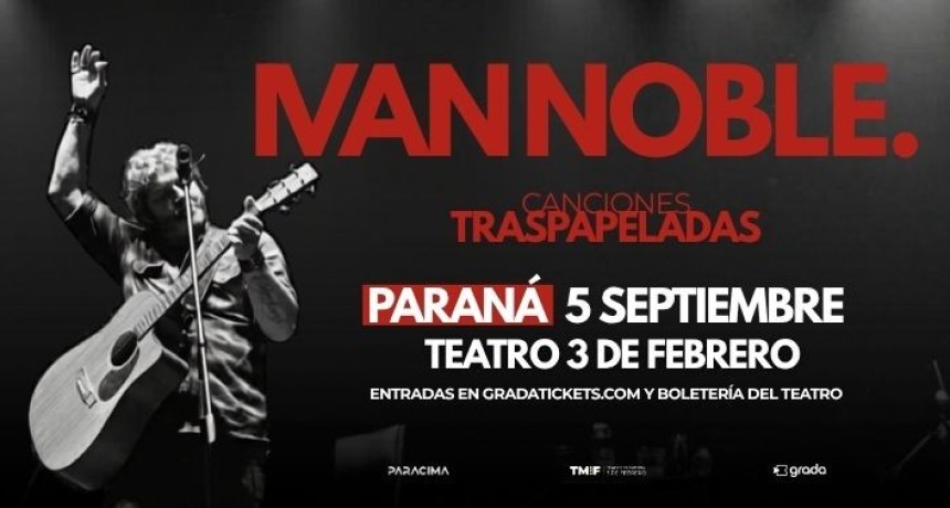 5/9 &ndash; IV&Aacute;N NOBLE PRESENTA &ldquo;CANCIONES TRASPAPELADAS&rdquo; EN PARAN&Aacute;