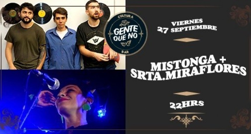27/9 - Mistonga+ Srta. Miraflores en Gente Que No