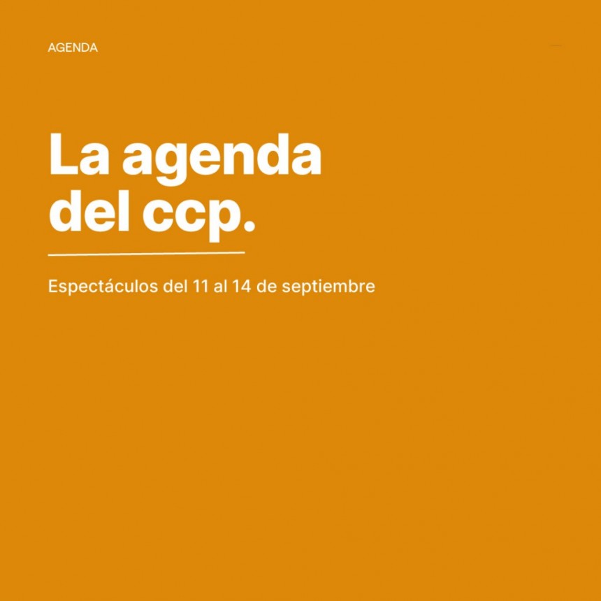  Agenda de espectáculos del Centro Cultural Provincial del 11 al 14 de septiembre