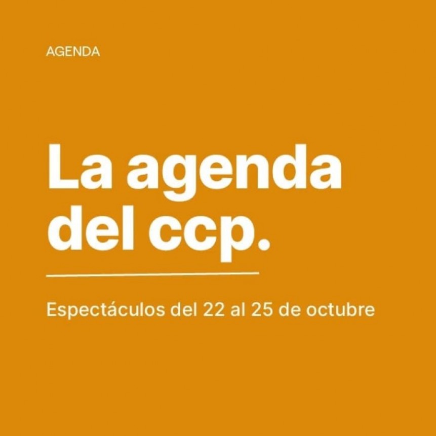 Agenda de espectáculos | 22 al 25 de octubre del CCP